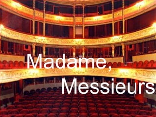 Madame,      Messieurs,