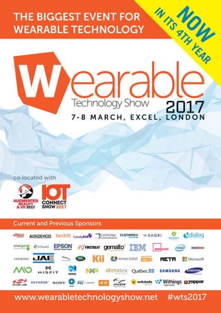 www.wearabletechnologyshow.net #wts2017
THE BIGGEST EVENT FOR
WEARABLE TECHNOLOGY
Current and Previous Sponsors
NOW
IN
ITS
4TH
YEAR
co located with
 
