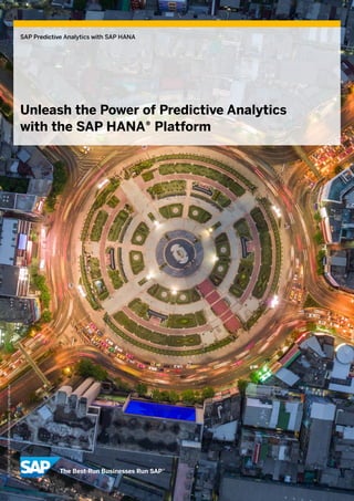 ©2016SAPSEoranSAPaffiliatecompany.Allrightsreserved.
SAP Predictive Analytics with SAP HANA
Unleash the Power of Predictive Analytics
with the SAP HANA® Platform
 