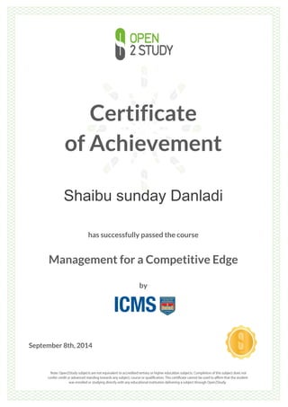 Certificate
of Achievement
Shaibu sunday Danladi
has successfully passed the course
Management for a Competitive Edge
by
September 8th, 2014
 