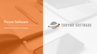 Thrymr Software
A Software Product Company
 
