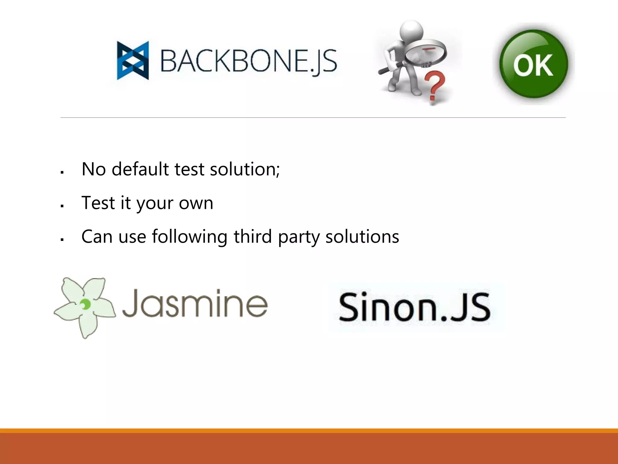  No default test solution;
 Test it your own
 Can use following third party solutions
 