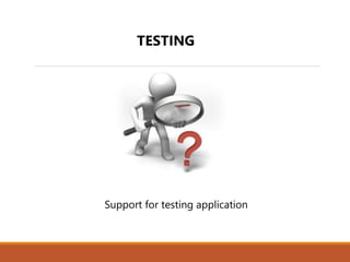 TESTING
 Support for testing application
 