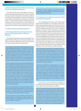 6. The three modes are the scientific path of achieving
the low-cost and high-benefit project
The project spends only 10 billion RMB on the arduous
task for providing quality educational resources and the
trainings of distance education to hundreds of millions
of rural students and peasants, millions of rural teachers
and hundreds of thousands of rural schools in the three
modes. It first solves the problem of development from
“nothing”, which is the wise choice in the conditions of
the limitation and lack of funds, technology and human
resources in line with the actual situations of rural areas.
ii. Problems Facing Sustainable Development
1.The Inadequate Matching of the Level of Human
Resources and the Requirements of Distance
Education
The project has organized numerous trainings for man-
agement staffs, technicians and discipline teachers, but
there are still many difficulties in the continuous teacher
trainings and their professional development.
2. The coexistence of insufficient equipment and the
low utilization of equipment
The investigation shows that 24% of the project
schools have the problems in the aspects of the incom-
plete and aging hardware equipment and the lack of mul-
timedia classrooms, and 29% of the discipline teachers
and administrators believe that the “lack of hardware”
appears in the large number of students compared to
that of the computers, inappropriate equipment, and the
lack of multimedia classrooms, computer classrooms and
electronic preparation room (Research Team of the Con-
struction andApplication of Educational Informatization,
2010). As the general implementation of the project, the
equipment allocated by the project has gradually begun
to be operated at full capacity. In the rural schools that
have large scales and many classes, the teachers have
begun to line up for appointment to give classes with the
equipment.There are mainly two reasons as follows:
In the contrary, some schools have the problems of
low utilization rate of the equipment, which is less than 6
hours a week.The main reasons are as follows.
17
•The teachers in some economically undeveloped areas still
know nothing about the Internet or computers.The trainings
at the grass-root level still only pay attention to the techni-
cal issues, which rarely involve the thematic trainings on the
knowledge and skills, such as searching for information with
purposes, screening and sorting out information and the in-
tegration of technology and curriculum. The effects of some
teacher trainings are not satisfactory, because the teachers
are lack of learning motivation or even with resistant emo-
tions due to their entrapment in the arduous teaching tasks.
•There are problems existing in the lack of specialized main-
tenance staffs for the equipment out of the warranty period
in some schools, as 74% of the management of distance edu-
cation and maintenance staffs are also discipline teachers, or
the comparatively low technical level of maintenance staffs,
the overtime for maintenance and the lack of maintenance
costs. Some equipment suppliers do not set up after-sale ser-
vice points in remote western regions, so if the equipment
does not work well, it has to be sent to the provincial after-
sale service points for solution, which will inevitably delay
the classes. The support team of educational technology
that provides specialized service for the application project
of educational informatization is far from meeting the actual
needs.That is one of the reasons why a number of infrastruc-
tures are limited or wasted.
• Some schools reflect that the technical trainings and disci-
pline trainings are both for teachers. But when they go back
to school, the understanding of their principals on distance
education cannot keep up with them, which prevents them
from training the other teachers with the resources.
• School-based trainings have problems in the aspects of in-
adequate frequency of trainings, incomplete contents, the
lack of accordance and sustainability, so that they cannot
solve the problems in teaching.
• First, the number of equipment is not sufficient.When de-
signing the three modes, the objective is to achieve the ba-
sic “overall coverage” of distance education in rural primary
and middle schools in order to solve the issue of “develop-
ment from nothing”. It was a good strategic selection in the
circumstances of insufficient funds and unclear application
modes at the time. However, it is apparently not enough for
a six-year primary school to have only one computer or a ju-
nior middle school with more than 500 students to have one
classroom with only 30 computers.
• Second, the maintenance of the equipment is not appro-
priate. The technicians in part of the schools cannot easily
clear the fault, nor can the suppliers provide technical ser-
vices in time. The environment of the computer rooms in
some schools is very poor, with unstable supply of electricity
and frequent tripping, which results in shortening the usage
period of the equipment or frequent downtime of the equip-
ment. Part of the software system are expired or damaged
due to human errors, which lead to the improper use of the
equipment. And the equipment in some schools is even sto-
len.
• First, it is the issue of awareness. Some principals consider
distanceeducationasagreatburdenfortheruralschoolsthat
are already lack of funds. The equipment in some schools is
used only when the teachers give open classes or the supe-
rior leaders come for inspection. The computer classrooms
in some schools are locked up and the computers are put in
the warehouse. The equipment of the project in few schools
has yet been used at the inspection and acceptance of the
project. Some schools shelve the equipment purchased by
the government at high prices after using for several times
because they are unable to use it or afraid of damaging it.
• The funds for teacher trainings are mainly borne by local
governments, who have difficulty to allocate in time due to
their limited financial resources.
CaseStudy-Teaching-A4.indd 17 2012.11.13 19:09:30
 