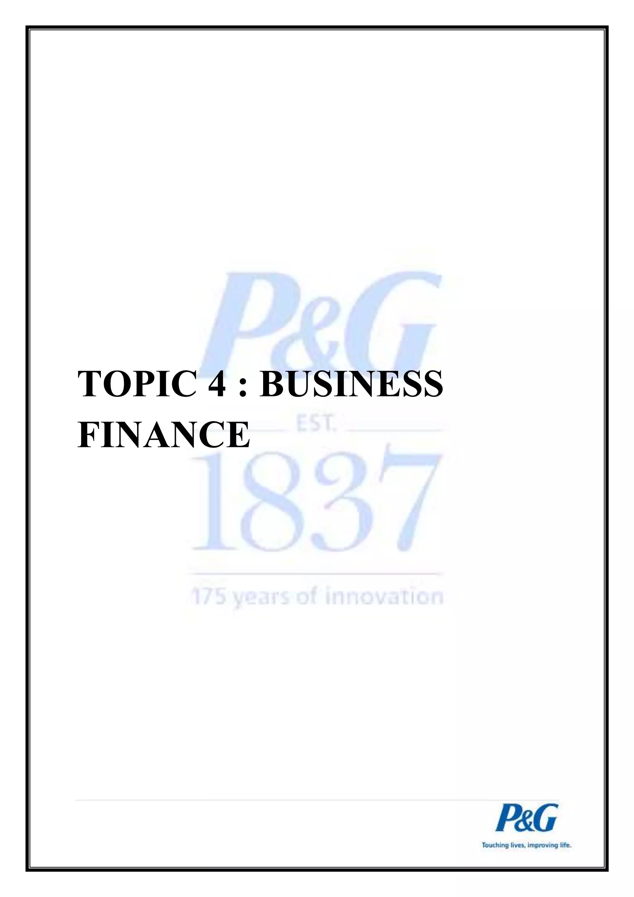 TOPIC 4 : BUSINESS 
FINANCE 
 