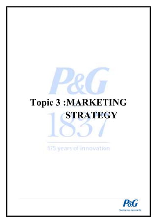 Topic 3 :MARKETING 
STRATEGY 
 