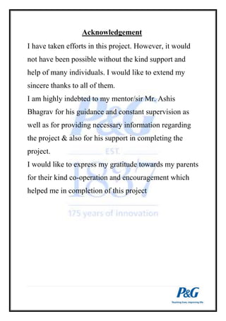 Acknowledgement 
I have taken efforts in this project. However, it would 
not have been possible without the kind support and 
help of many individuals. I would like to extend my 
sincere thanks to all of them. 
I am highly indebted to my mentor/sir Mr. Ashis 
Bhagrav for his guidance and constant supervision as 
well as for providing necessary information regarding 
the project & also for his support in completing the 
project. 
I would like to express my gratitude towards my parents 
for their kind co-operation and encouragement which 
helped me in completion of this project 
 