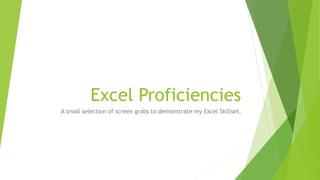 Excel Proficiencies
A small selection of screen grabs to demonstrate my Excel Skillset.
 