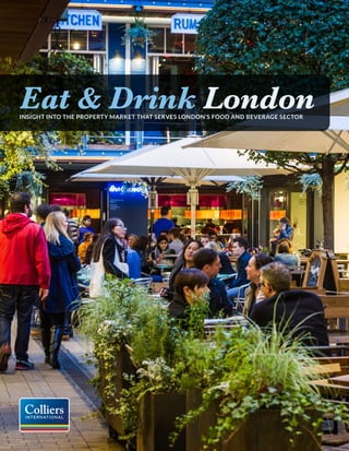 EAT & DRINK LONDON
Eat & Drink LondonINSIGHT INTO THE PROPERTY MARKET THAT SERVES LONDON’S FOOD AND BEVERAGE SECTOR
 