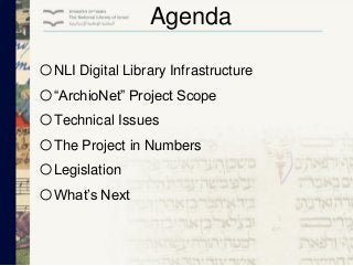 Agenda

o NLI Digital Library Infrastructure
o “ArchioNet” Project Scope
o Technical Issues
o The Project in Numbers
o Leg...