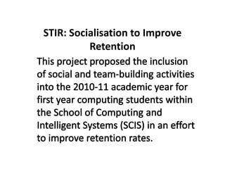 STIR: Socialisation to Improve
          Retention
 