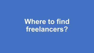 Where to find
freelancers?
 