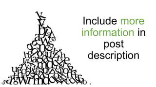 Include more
information in
post
description
 