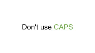 Don't use CAPS
 