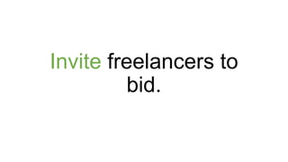 Invite freelancers to
bid.
 