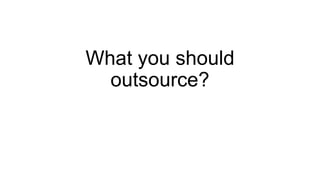 What you should
outsource?
 