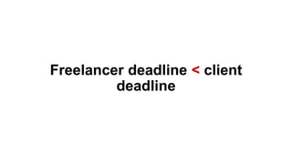 Freelancer deadline < client
deadline
 