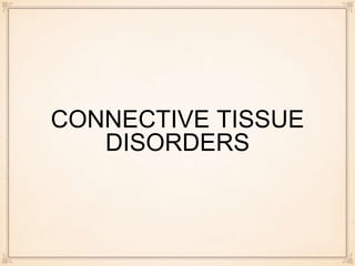 CONNECTIVE TISSUE
DISORDERS
 