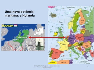 Uma nova potência
marítima: a Holanda

O Império Português e a concorrência
internacional

11

 