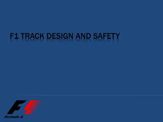 F1 TRACK DESIGN AND SAFETY
 