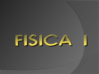 FISICA IFISICA I
 