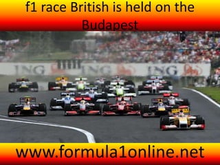 f1 race British is held on the
Budapest
www.formula1online.net
 