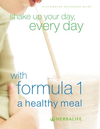 D I S T R I B U T O R   R E F E R E N C E   G U I D E




shake up your day,
       every day


with
 formula 1
  a healthy meal
 