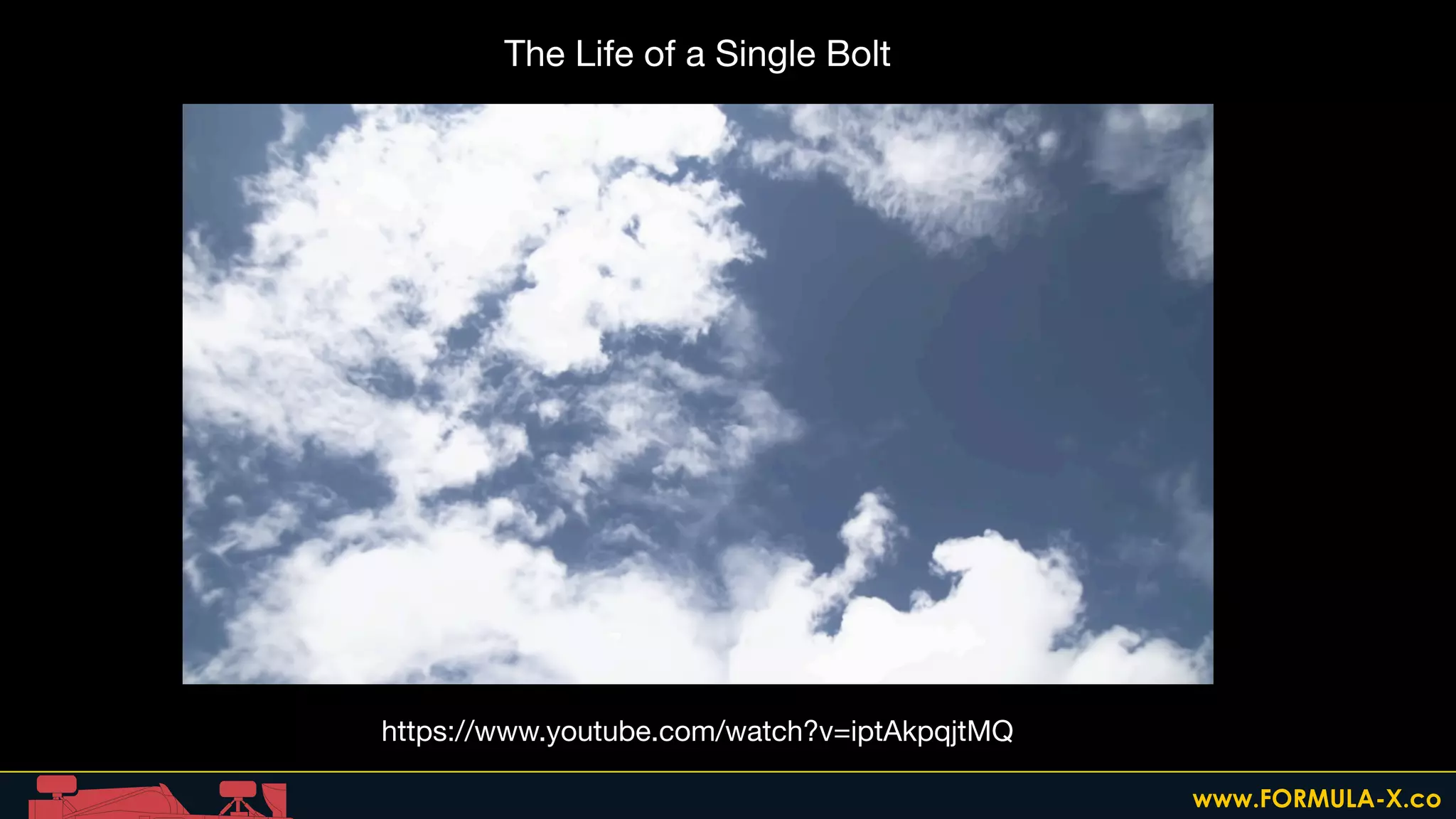 https://www.youtube.com/watch?v=iptAkpqjtMQ
The Life of a Single Bolt
www.FORMULA-X.co
 