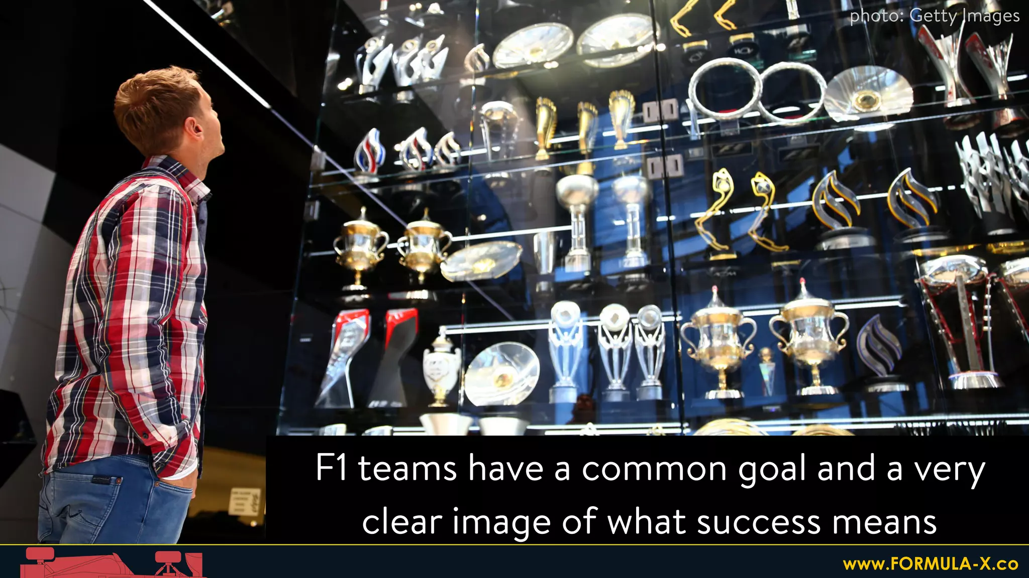 F1 teams have a common goal and a very
clear image of what success means
photo: Getty Images
www.FORMULA-X.co
 