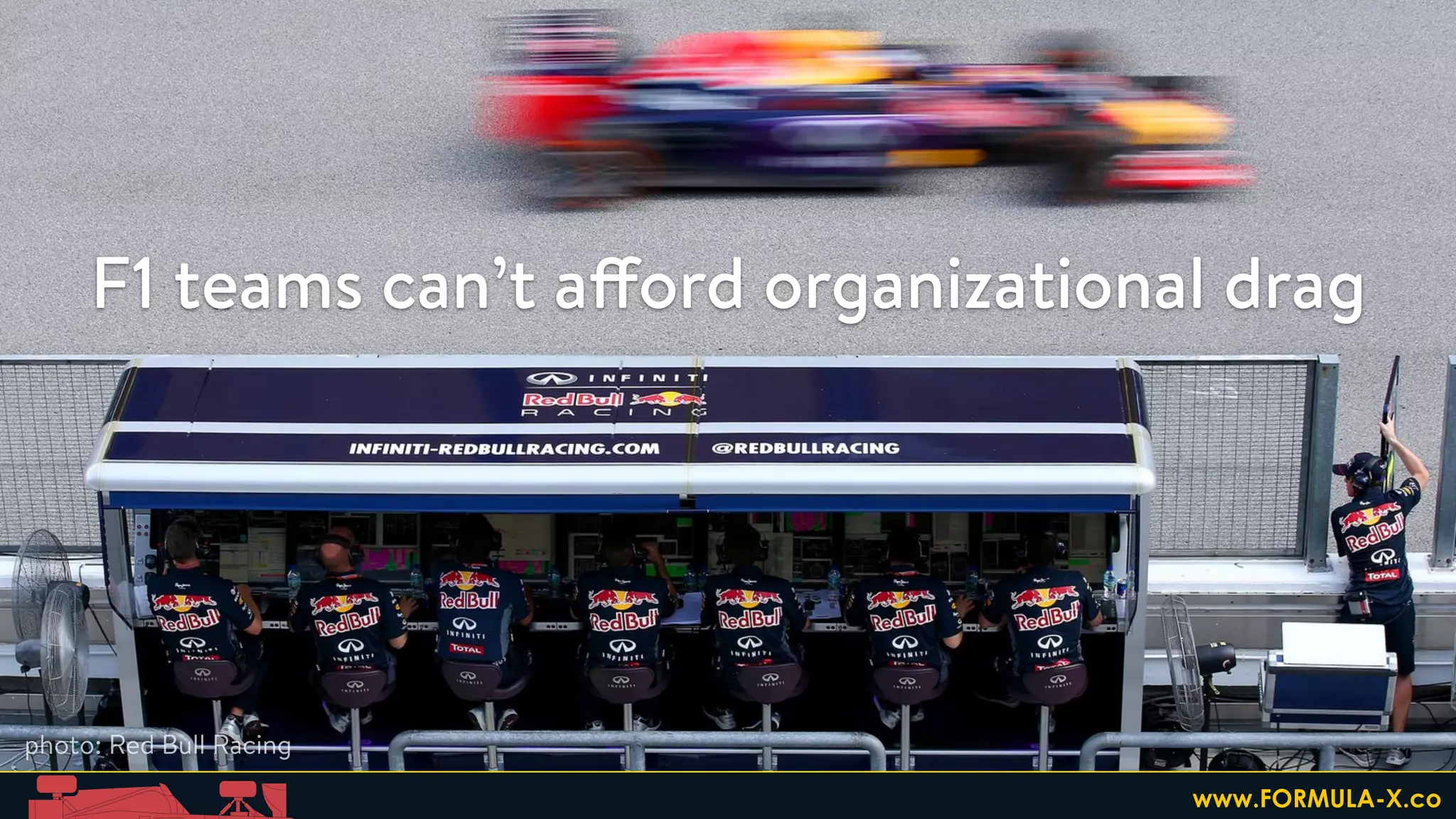 F1 teams can’t afford organizational drag
photo: Red Bull Racing
www.FORMULA-X.co
 