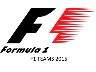 F1 TEAMS 2015
 