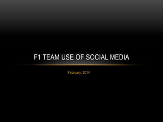F1 TEAM USE OF SOCIAL MEDIA
February, 2014

 