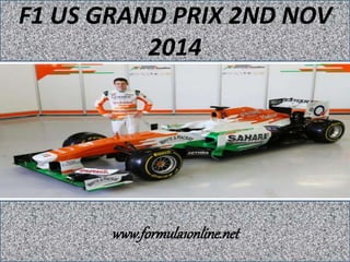 F1 US GRAND PRIX 2ND NOV 
2014 
www.formula1online.net 
