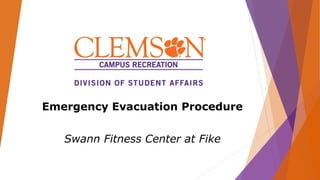 Emergency Evacuation Procedure
Swann Fitness Center at Fike
 