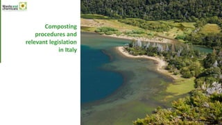 W
H
I
T
E
Composting
procedures and
relevant legislation
in Italy
 
