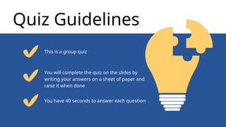 Quiz Guidelines
This is a group quiz
You will complete the quiz on the slides by
writing your answers on a sheet of paper and
raise it when done
You have 40 seconds to answer each question
 