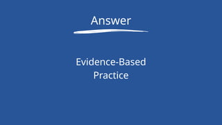 Answer
Evidence-Based
Practice
 