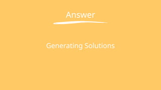 Answer
Generating Solutions
 