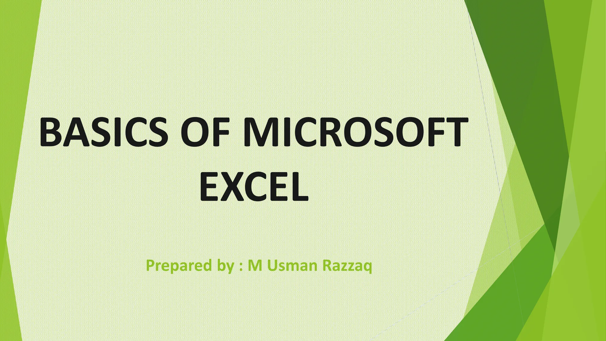 BASICS OF MICROSOFT
EXCEL
Prepared by : M Usman Razzaq
 
