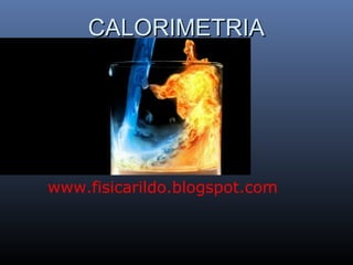 CALORIMETRIA




www.fisicarildo.blogspot.com
 