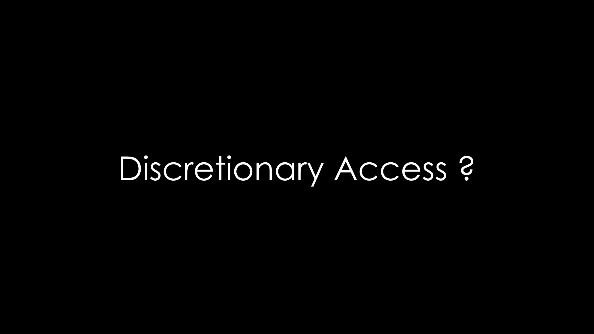 Discretionary Access ?
 
