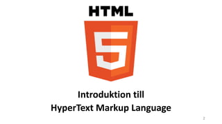 Introduktion till
HyperText Markup Language
2
 
