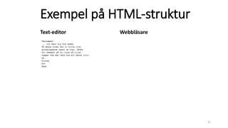 Exempel på HTML-struktur
25
Text-editor Webbläsare
 