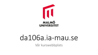 da106a.ia-mau.se
Vår kurswebbplats
 