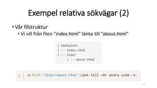 Exempel relativa sökvägar (2)
•Vår filstruktur
• Vi vill från filen ”index.html” länka till ”about.html”
65
 