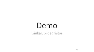 Demo
Länkar, bilder, listor
72
 