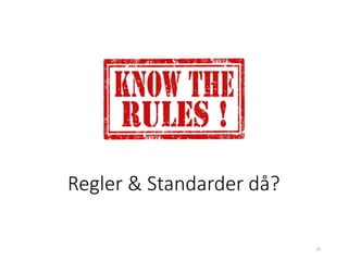 Regler & Standarder då?
25
 