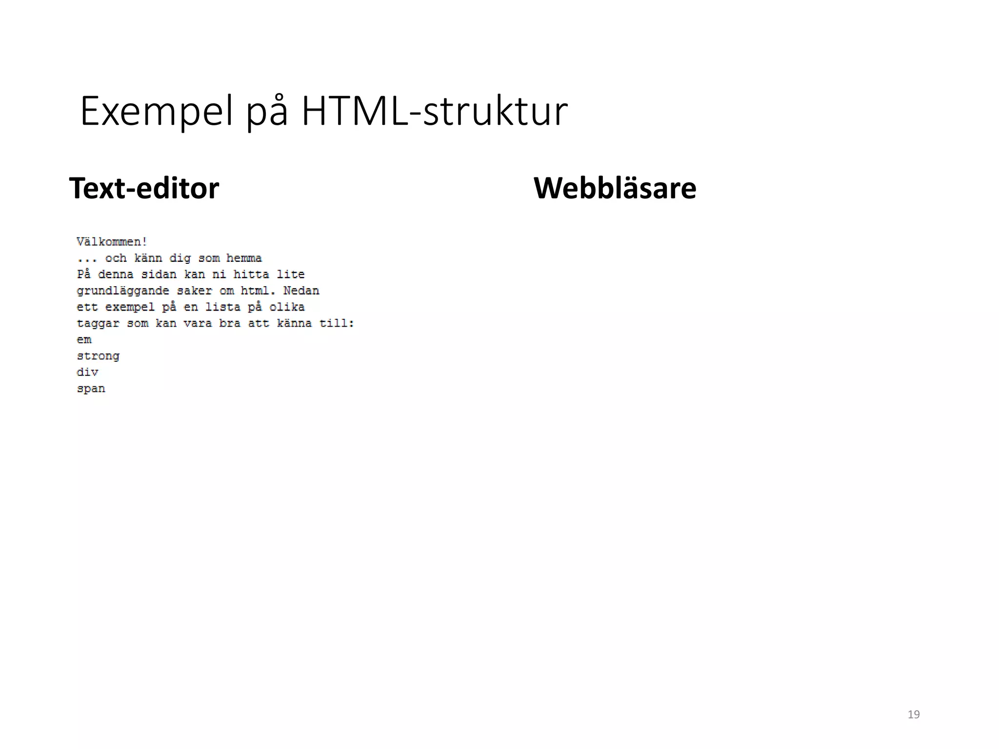 Exempel på HTML-struktur
Text-editor Webbläsare
19
 