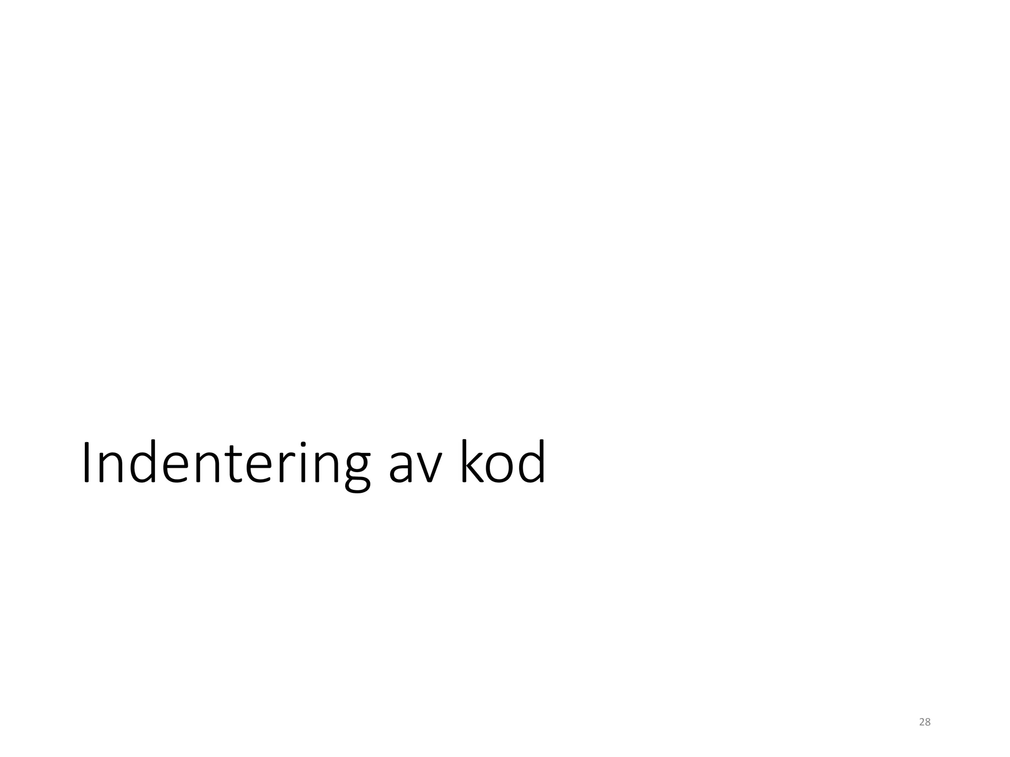 Indentering av kod
28
 