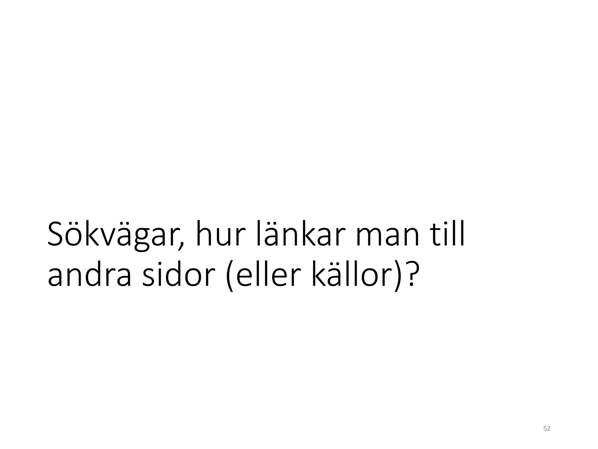 Sökvägar, hur länkar man till
andra sidor (eller källor)?
52
 